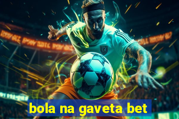 bola na gaveta bet